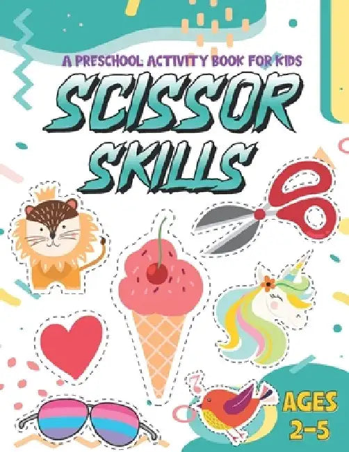 Scissor Skills: A Fun Activity Workbook for kids for Kids... Cutting Practice for Preschoolers by Luis Anderson