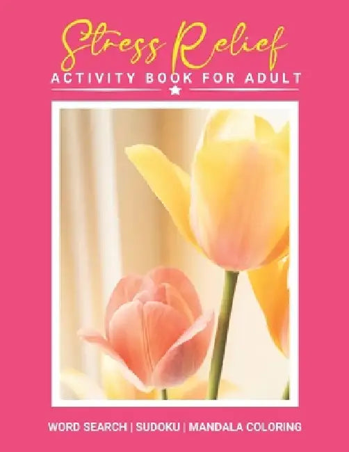 Stress Relief Activity Book For Adult: Great Mather's Day Basket Stuffers Lovely Gift Ideas For Mom, Grandma, Stepmom or Mother in law Awesome Party f by Nora Sparks