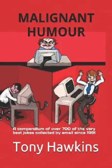 Malignant Humour: A compendium of over 700 of the very best jokes collected by email since 1991 by Meredith Hilton