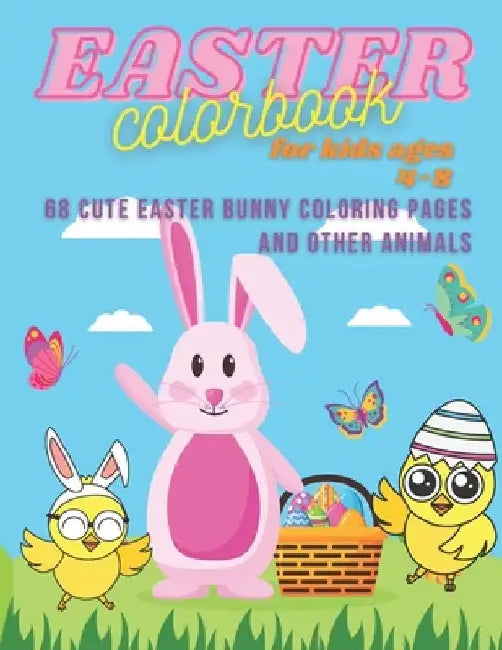 Easter ColorBook For Kids Ages 4-8: 68 Cute Easter Bunny Coloring Pages And Other Animals.: Easter Colorbook for boys and girls with cute Easter bunni by Irene Kaminsky