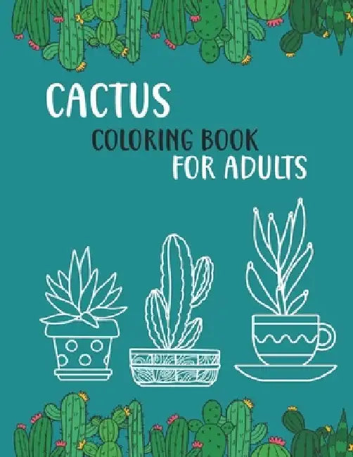Cactus Coloring Book For Adults: Beautiful Stress Relieving Coloring Book for Cactus, plants, flowers Lovers - Over 50 High Quality Design by Sumon Journals