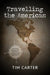 Travelling the Americas: A 70,000 km Backpacking Adventure from Nova Scotia to Patagonia by Tara Prakash
