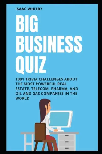 Big Business Quiz: 1001 Trivia Challenges about the Most Powerful Real Estate, Telecom, Pharma, and by Whitby, Isaac