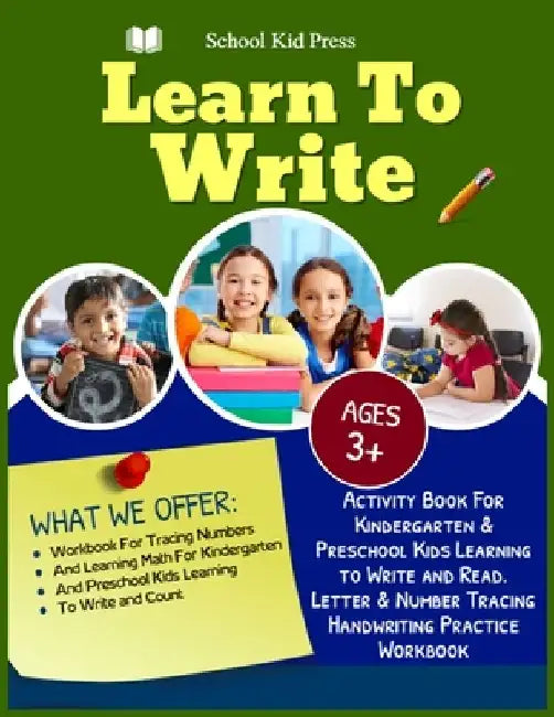 Learn to write School Kid Press Ages 3+: Activity Book For kindergarten & Preschool Kids Learning To Write And Read Letter & Number Tracing Handrwriti by School Kid Press