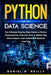 Python for Data Science: The Ultimate Step-by-Step Guide to Python Programming. Discover How to Master Big Data Analysis and Understand Machine Learni by Daniel O'Reilly