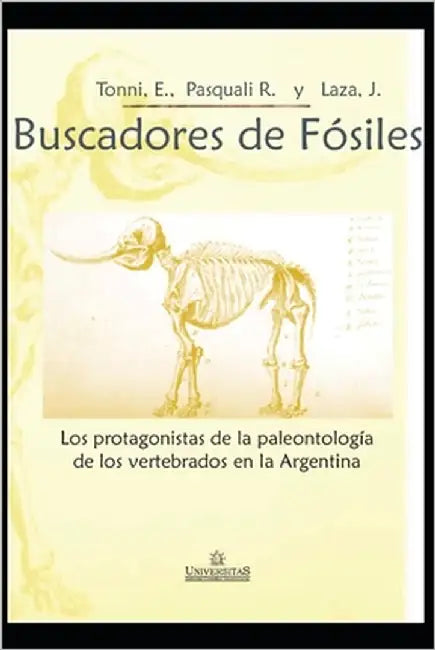 Buscadores de Fósiles: Los Protagonistas de la Paleontología de Los Vertebrados En La Argentina by Pasquali, Ricardo C.