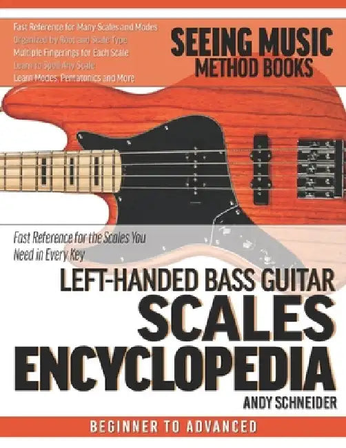 Left-Handed Bass Guitar Scales Encyclopedia: Fast Reference for the Scales You Need in Every Key by Andy Schneider