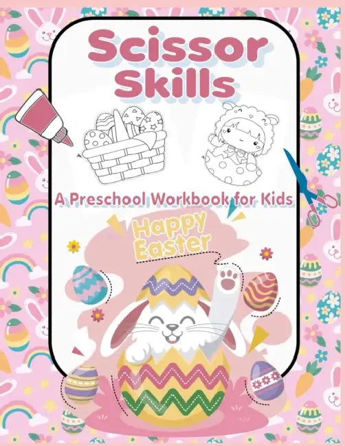 Happy Easter Scissor Skills A Preschool Workbook for Kids: A Fun Easter Gift and Scissor Skills Activity Book for Kids, Toddlers and Preschoolers with ... (Scissor Skills Preschool Workbooks) by Joel E. Dimsdale