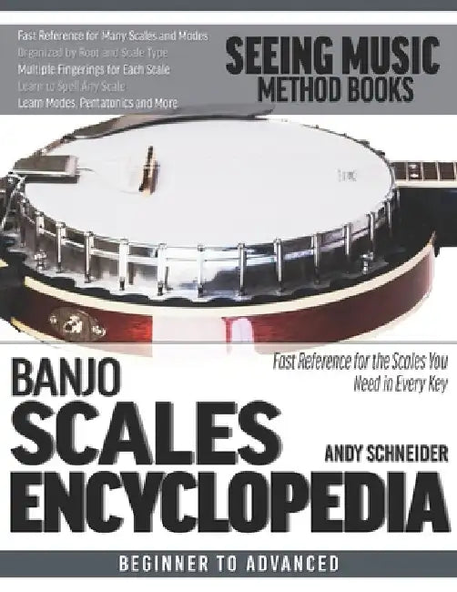 Banjo Scales Encyclopedia: Fast Reference for the Scales You Need in Every Key by Andy Schneider