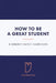 How to Be a Great Student by Kimberly Hatch Harrison