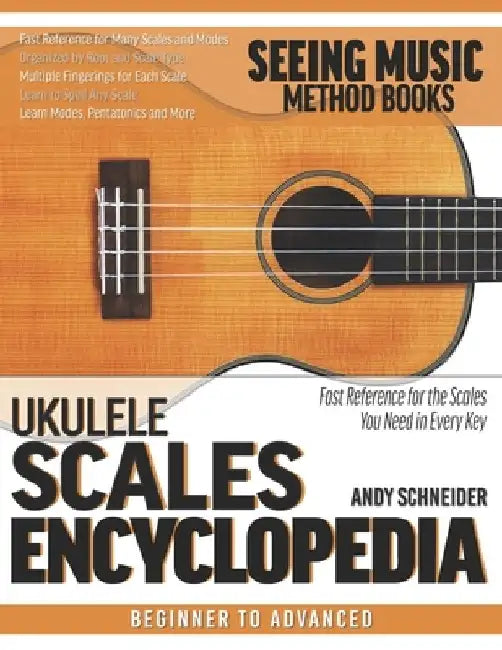Ukulele Scales Encyclopedia: Fast Reference for the Scales You Need in Every Key by Andy Schneider