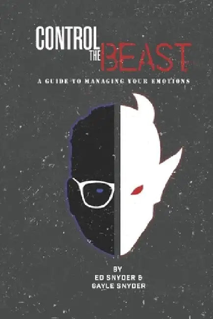 Control The Beast: A Comprehensive Look at Managing Your Emotions by Gayle Snyder