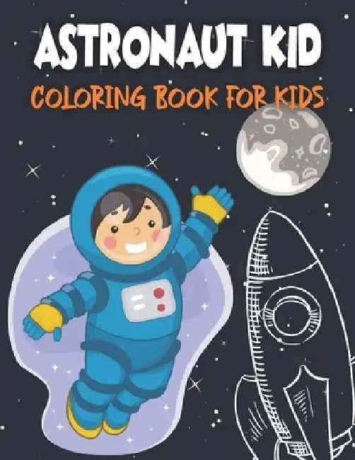 Astronaut Kid Coloring Book For Kids: 50 Unique Designs to Color by Rr Publications