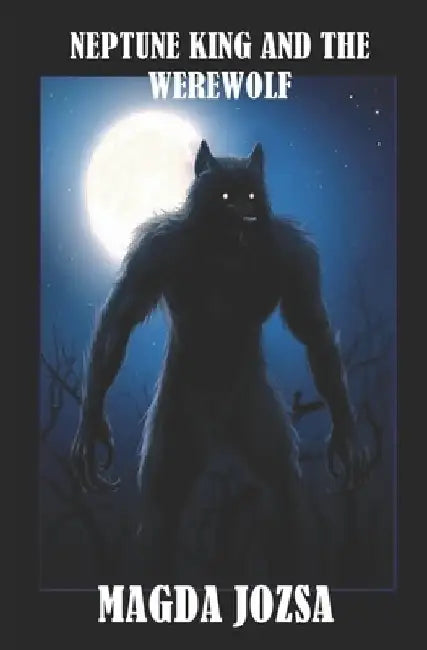 Neptune King and the Werewolf by Magda Jozsa