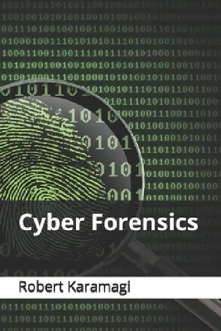 Cyber Forensics by Robert Karamagi