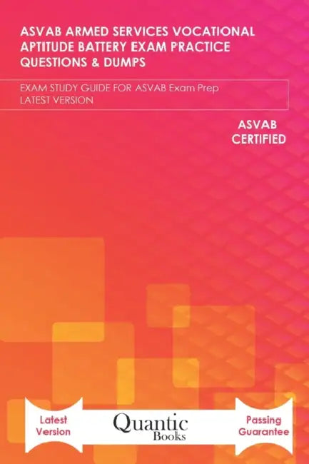 ASVAB Armed Services Vocational Aptitude Battery Exam Practice Questions & Dumps: EXAM STUDY GUIDE FOR ASVAB Exam Prep LATEST VERSION by Quantic Books