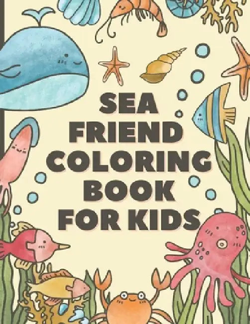 Sea Friends Coloring Book For Kids: Happy Coloring Pages of Fish & Sea Creatures friends - Explore Marine Life in the Ocean by Chotiwat Ohm