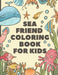 Sea Friends Coloring Book For Kids: Happy Coloring Pages of Fish & Sea Creatures friends - Explore Marine Life in the Ocean by Chotiwat Ohm