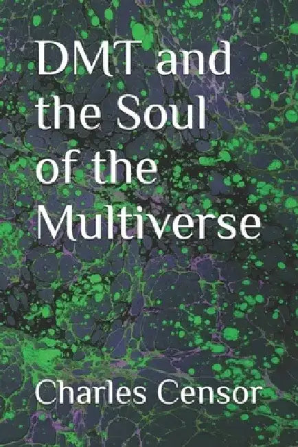 DMT and the Soul of the Multiverse by Charles Dodgson Censor -.