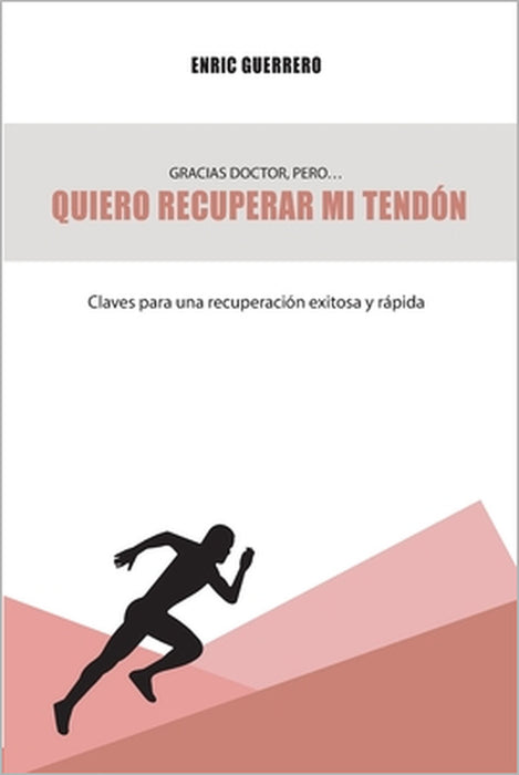 Gracias doctor pero... quiero recuperar mi tendón: Claves para una recuperación exitosa y rápida by Maria Margalida Company Vera, Gemma Minguell Miranda, Pep Bestard Cañellas