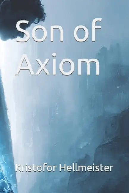 Son of Axiom by Kristofor Hellmeister