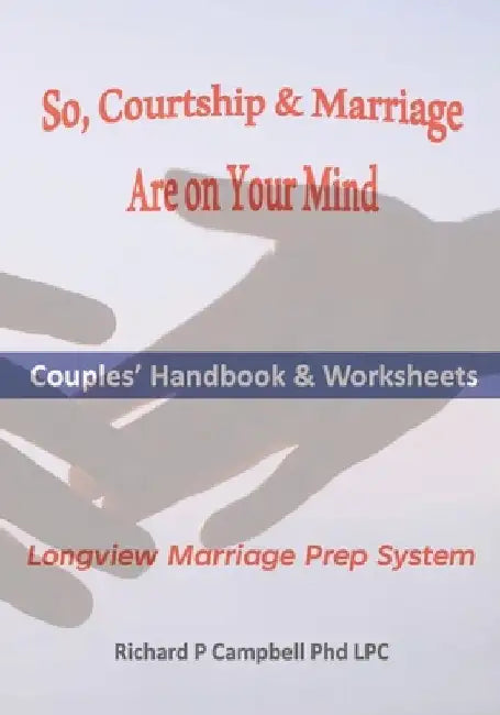 So, Courtship & Marriage Are On Your Mind by Richard P. Campbell Lpc