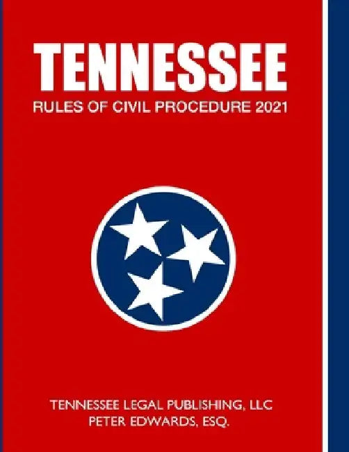 Tennessee Rules of Civil Procedure 2021 by Peter Edwards Esq
