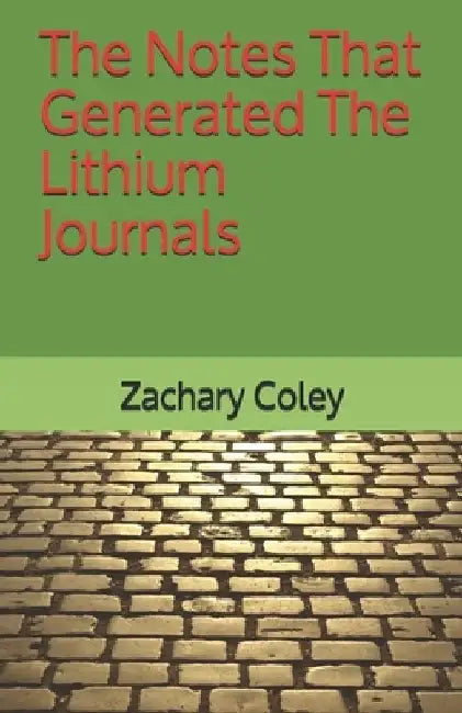 The Notes That Generated The Lithium Journals by Zachary Coley