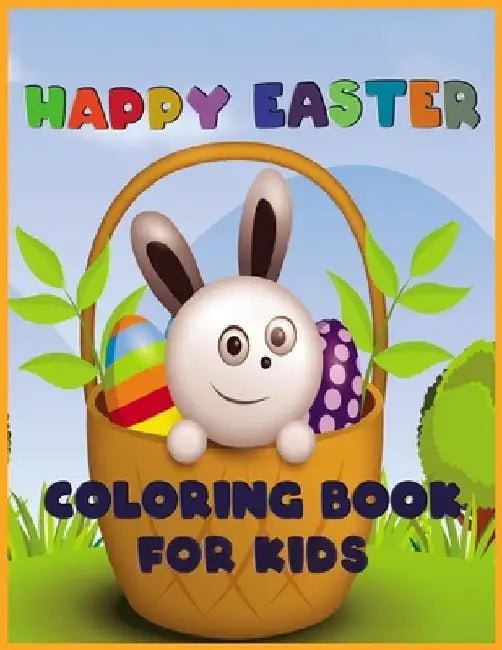 Happy Easter Coloring Book for Kids: Amazing Collection [100 Pages] Adorable Easter Bunnies, Easy Happy Easter Coloring Pages for Kids, Toddlers and P by O. Khalid Paperbacks