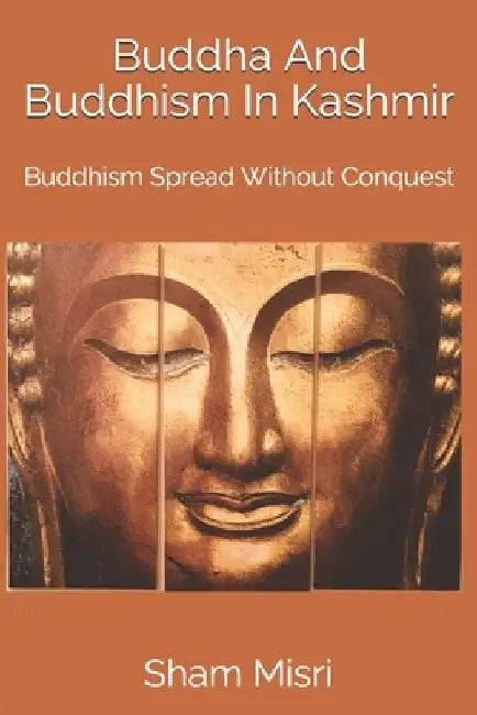 Buddha And Buddhism In Kashmir: Buddhism Spread Without Conquest by Sarla Gurtoo