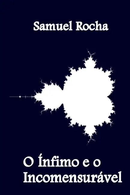 O Ínfimo e o Incomensurável by Samuel Rocha