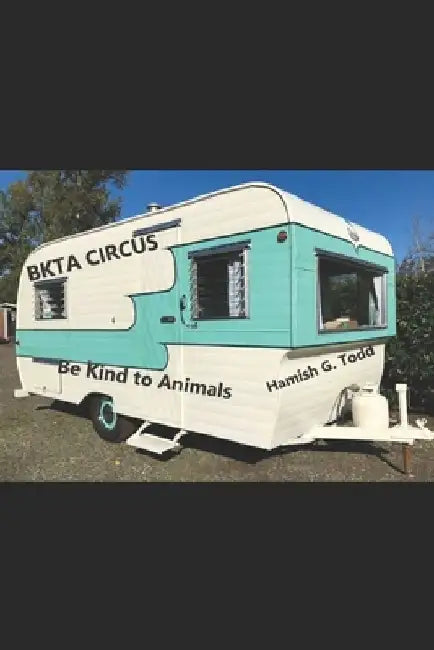 BKTA Circus: Be Kind to Animals Circus by Hamish Graham Todd