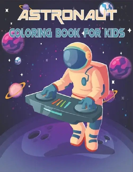 Astronaut Coloring Book For Kids: 50 Astronaut Coloring Pages For Children and Teens by Rr Publications