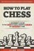 How to Play Chess: A Beginner's Guide to the Rules of Chess, Essential Tactics & Key Strategies to Win by Game Spark
