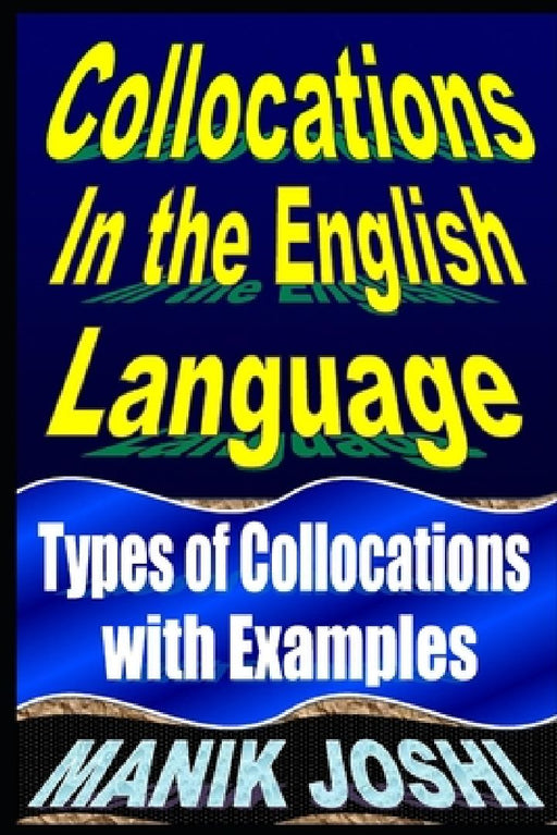 Collocations in the English Language: Types of Collocations with Examples by Manik Joshi