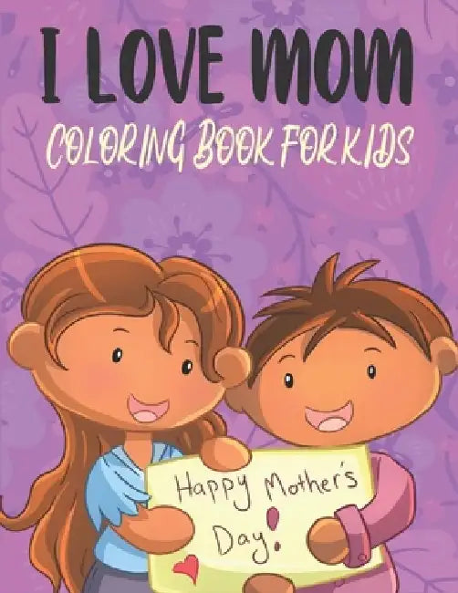 I Love Mom Coloring Book For Kids: Best Mothers day Coloring Book Kids by Rr Publications