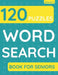 Word Search Book For Seniors: 120 Word Search Puzzles For Adults & Seniors (Volume: 1) by Funafter Books