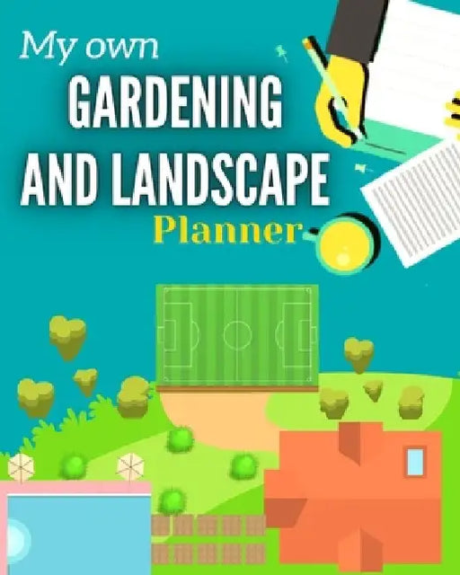 My Own Gardening And Landscape Planner: Step-By-Step Practical Log to Design and Build Garden - Complete Garden Projects - Expenses, Seasonal Rotation by Tomislaw Development