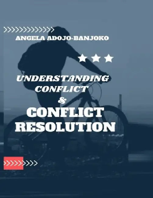 Understanding Conflict and Conflict Resolution: tips for resolving conflict beautiful approaches to resolving conflict by Angela Ajodo-Adebanjoko