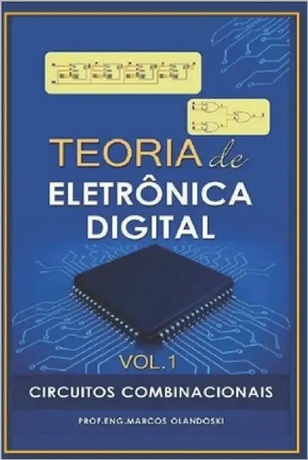 Teoria de Eletrônica Digital: Circuitos Combinacionais by Olandoski, Marcos