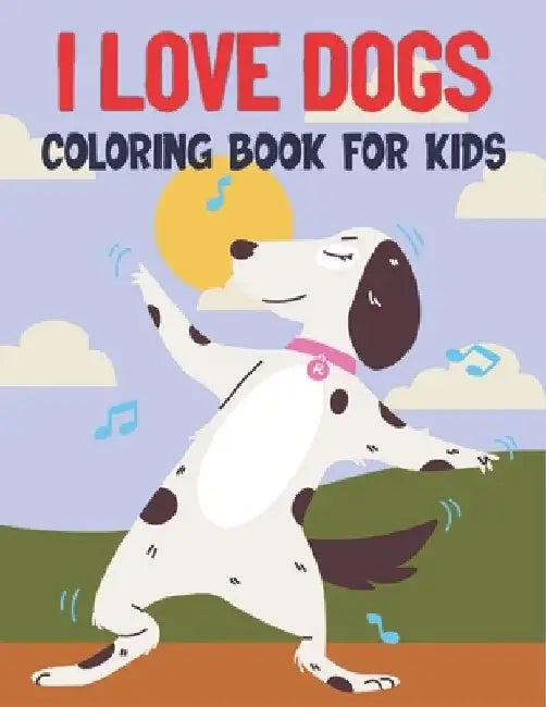 I Love Dogs Coloring Book For Kids: 50 Cute Dog Designs for Kids And Toddlers by Rr Publications
