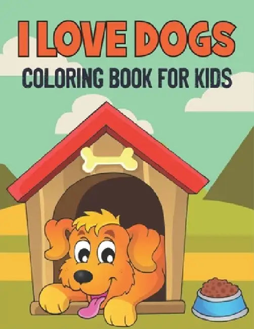 I Love Dogs Coloring Book For Kids: 50 Baby Dog Coloring Pages by Rr Publications