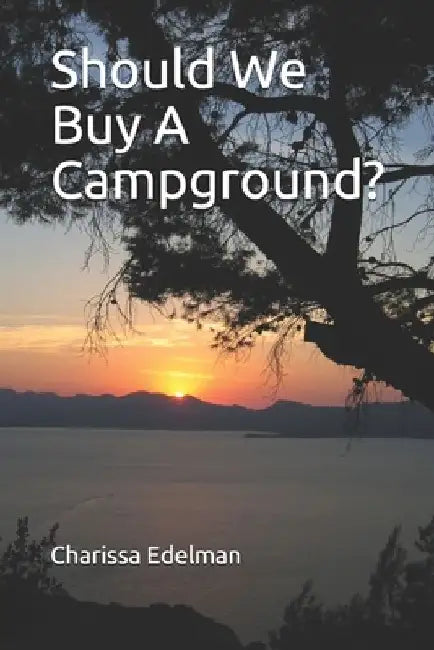 Should We Buy A Campground?: A Campground in Sylvan Lake, Alberta by Charissa Joyce Edelman