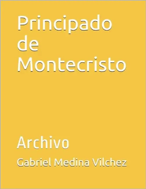 Principado de Montecristo: Archivo by Medina Vilchez, Gabriel