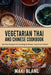 Vegetarian Thai And Chinese Cookbook: 140 Easy Recipes For Cooking At Home Tasty Asian Dishes by Maki Blanc