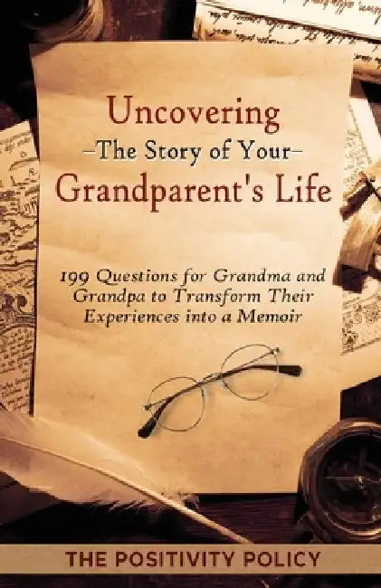 Uncovering the Story of Your Grandparent's Life: 199 Questions for Grandma and Grandpa to Transform their Experiences into a Memoir by The Positivity Policy