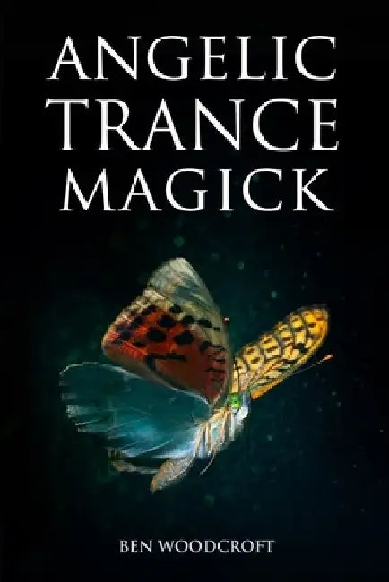 Angelic Trance Magick by Ben Woodcroft