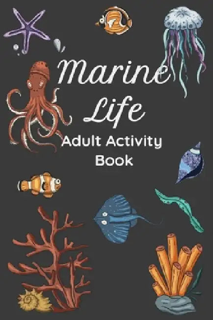 Marine Life Adult Activity Book: Word Scrambles Word Searches Crossword Puzzles - Ocean / Marine / Sea / Water Animal Theme - Fish, Whales, Sharks, Et by Bee Life Publishers