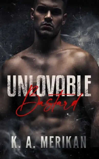 Unlovable Bastard by K. a. Merikan