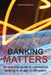 Banking Matters: An essential guide to commercial banking in an age of disruption by Duncan Knowles